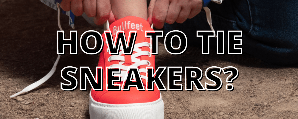 How To Lace Sneakers? - Bullfeet